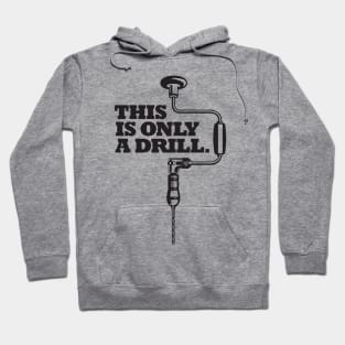 This is Only a Drill Hoodie